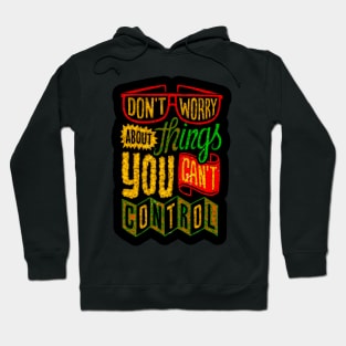 Don't Worry About Things You Can't Control - Typography Inspirational Quote Design Great For Any Occasion Hoodie